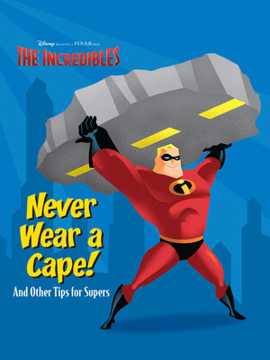 cover image of Never Wear a Cape! and Other Tips for Supers.
